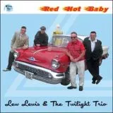 Lew Lewis & The Twilight Trio - Red Hot Baby