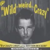 Crazy Cavan & The Rhythm Rockers - It's Wild It's Weird It's Cra