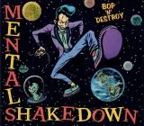 Mental Shakedown - Bop 'n' Destroy