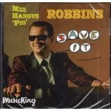 Mel Hargus 'Pig' Robbins - Save It