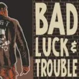 Bad Luck & Trouble - Same