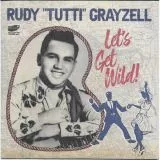 Rudy "Tutti" Grayzell - Let's Get Wild!