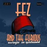 Fez and The Furious - Swingin' On Quicksand