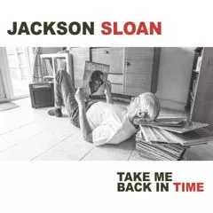 Jackson Sloan - Take Me Back In Time