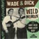 Wade & Dick - Wild Woman