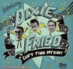 Dixie Fried - Can't Find My Baby