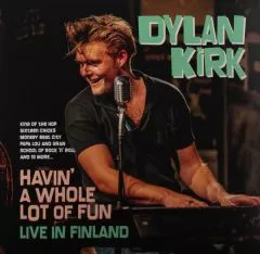 Dylan Kirk - Havin' A Whole Lot Of Fun (Live in Finland)