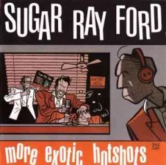 Sugar Ray Ford - More Exotic Hotshots