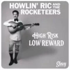 Howlin' Ric and The Rocketeers - High Risk Low Reward