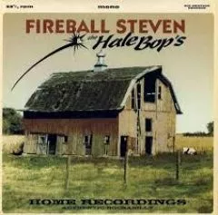Fireball Steven & The Hale Bop's - Home Recordings