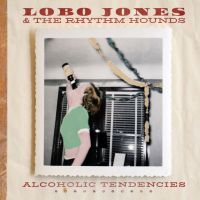 Lobo Jones & The Rhythm Hounds - Alcoholic Tendencies