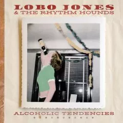 Lobo Jones & The Rhythm Hounds - Alcoholic Tendencies