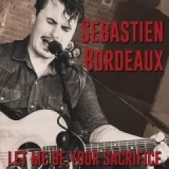 Sebastien Bordeaux - Let Me Be Your Sacrifice