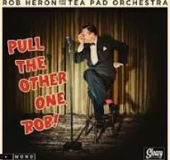 Rob Heron and The Tea Pad Orchestra - Pull The Other One, Rob!