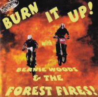 Bernie Woods & The Forest Fires - Burn It Up