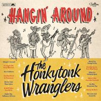 Honkytonk Wranglers, The - Hangin' Around