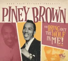 Piney Brown - You Bring Out The Wolf In Me