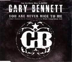 Gary Bennett - You Are Never Nice To Me