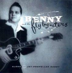 Benny and The Flybyniters - Jet-Propelled Daddy