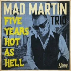 Mad Martin Trio - Five Years Hot As Hell