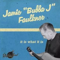 Jamie "Bubba J" Faulkner - It Is What It Is