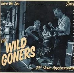 The Wild Goners - Here We Are …. 20th Year Anniversary