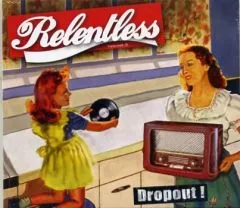 Relentless - Dropout!