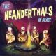 Neanderthals, The - In Space Neanderthals, The - In Space