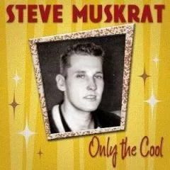 Steve Muskrat - Only The Cool