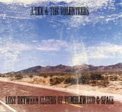 J. Tex & The Volunteers - Lost Between Clouds Of Tumbleweed & Space