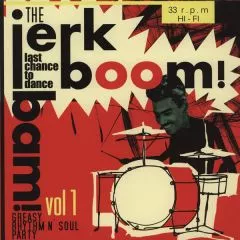 V/A - The Jerk Boom! Bam! Vol. 1 (Greasy Rhythm'n Blues and Nasty Soul Party)