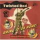 Twisted Rod - Bring It On Home!
