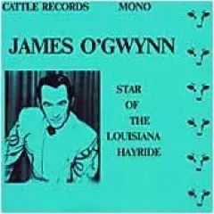James O'Gwynn - Star Of The Louisiana Hayride Vol. 1