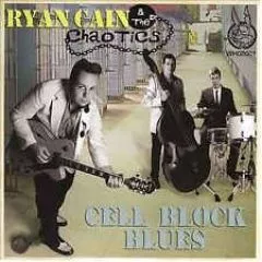 Ryan Cain & The Chaotics - Cell Block Blues
