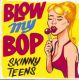 Skinny Teens - Blow My Bop Skinny Teens - Blow My Bop