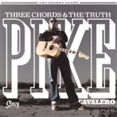 Pike Cavalero - Three Chords & The Truth