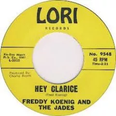 Freddy Koenig and The Jades - Hey Clarice