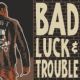 Bad Luck & Trouble - Same