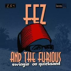 Fez and The Furious - Swingin' On Quicksand