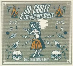 Jo Carley & The Old Dry Skulls - Shake Them Rattlin' Bones